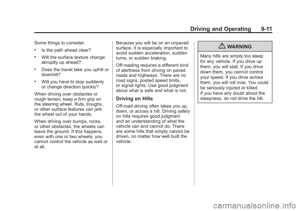 GMC YUKON XL 2011 Owners Manual Black plate (11,1)GMC Yukon/Yukon XL Owner Manual - 2011
Driving and Operating 9-11
Some things to consider:
.Is the path ahead clear?
.Will the surface texture change
abruptly up ahead?
.Does the tra GMC YUKON XL 2011 Owners Manual Black plate (11,1)GMC Yukon/Yukon XL Owner Manual - 2011
Driving and Operating 9-11
Some things to consider:
.Is the path ahead clear?
.Will the surface texture change
abruptly up ahead?
.Does the tra
