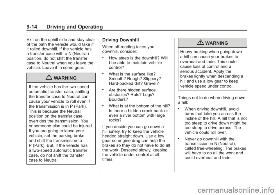 GMC YUKON XL 2011 Owners Manual Black plate (14,1)GMC Yukon/Yukon XL Owner Manual - 2011
9-14 Driving and Operating
Exit on the uphill side and stay clear
of the path the vehicle would take if
it rolled downhill. If the vehicle has
GMC YUKON XL 2011 Owners Manual Black plate (14,1)GMC Yukon/Yukon XL Owner Manual - 2011
9-14 Driving and Operating
Exit on the uphill side and stay clear
of the path the vehicle would take if
it rolled downhill. If the vehicle has