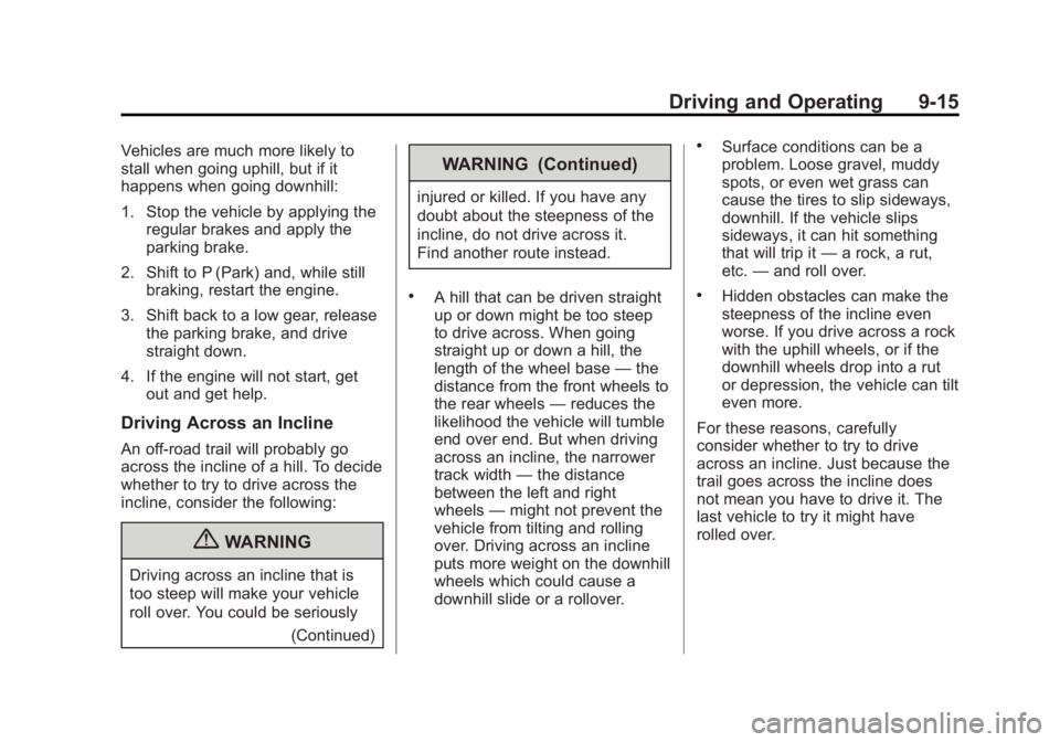 GMC YUKON XL 2011 Owners Manual Black plate (15,1)GMC Yukon/Yukon XL Owner Manual - 2011
Driving and Operating 9-15
Vehicles are much more likely to
stall when going uphill, but if it
happens when going downhill:
1. Stop the vehicle