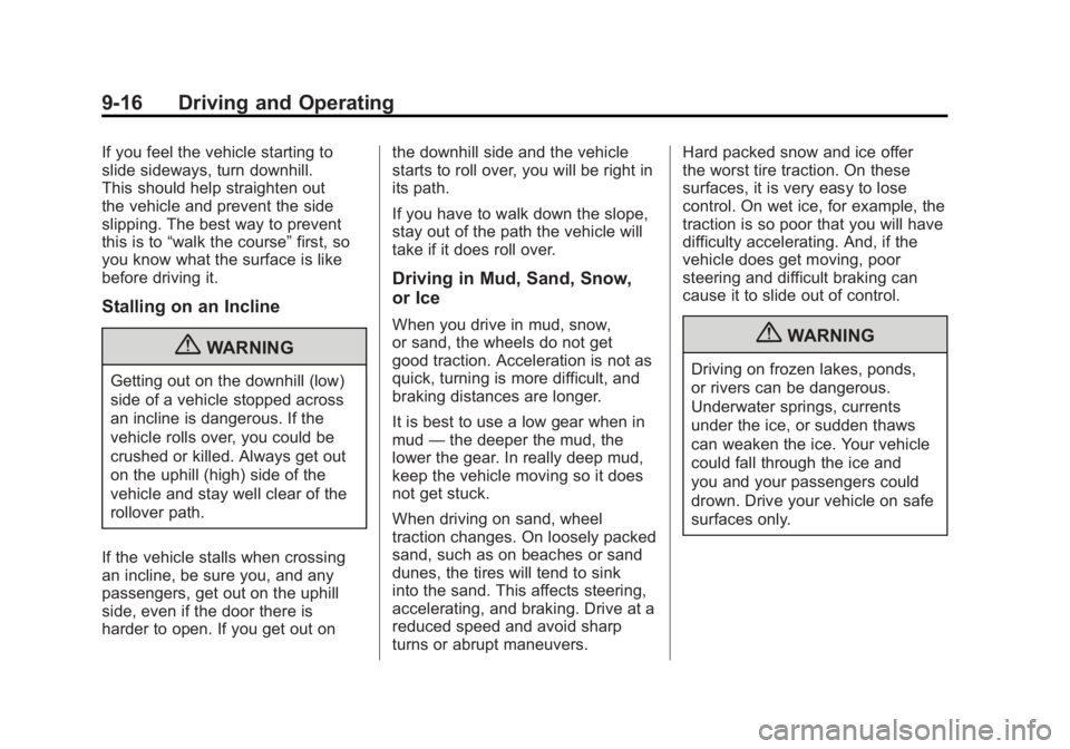 GMC YUKON XL 2011 Owners Manual Black plate (16,1)GMC Yukon/Yukon XL Owner Manual - 2011
9-16 Driving and Operating
If you feel the vehicle starting to
slide sideways, turn downhill.
This should help straighten out
the vehicle and p