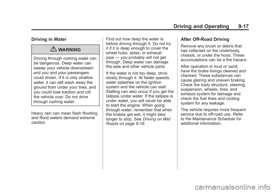 GMC YUKON XL 2011 Owners Manual Black plate (17,1)GMC Yukon/Yukon XL Owner Manual - 2011
Driving and Operating 9-17
Driving in Water
{WARNING
Driving through rushing water can
be dangerous. Deep water can
sweep your vehicle downstre