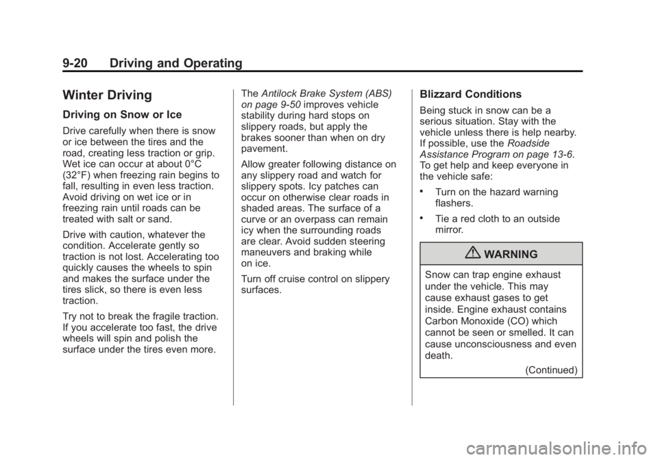 GMC YUKON XL 2011 Owners Manual Black plate (20,1)GMC Yukon/Yukon XL Owner Manual - 2011
9-20 Driving and Operating
Winter Driving
Driving on Snow or Ice
Drive carefully when there is snow
or ice between the tires and the
road, crea GMC YUKON XL 2011 Owners Manual Black plate (20,1)GMC Yukon/Yukon XL Owner Manual - 2011
9-20 Driving and Operating
Winter Driving
Driving on Snow or Ice
Drive carefully when there is snow
or ice between the tires and the
road, crea