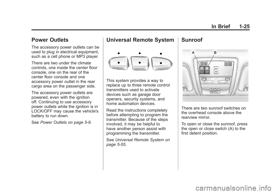 GMC YUKON XL 2011 Owners Guide Black plate (25,1)GMC Yukon/Yukon XL Owner Manual - 2011
In Brief 1-25
Power Outlets
The accessory power outlets can be
used to plug in electrical equipment,
such as a cell phone or MP3 player.
There GMC YUKON XL 2011 Owners Guide Black plate (25,1)GMC Yukon/Yukon XL Owner Manual - 2011
In Brief 1-25
Power Outlets
The accessory power outlets can be
used to plug in electrical equipment,
such as a cell phone or MP3 player.
There