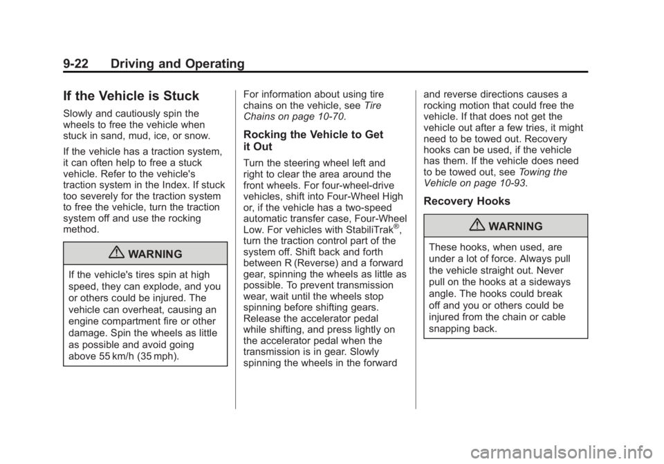 GMC YUKON XL 2011 Owners Manual Black plate (22,1)GMC Yukon/Yukon XL Owner Manual - 2011
9-22 Driving and Operating
If the Vehicle is Stuck
Slowly and cautiously spin the
wheels to free the vehicle when
stuck in sand, mud, ice, or s GMC YUKON XL 2011 Owners Manual Black plate (22,1)GMC Yukon/Yukon XL Owner Manual - 2011
9-22 Driving and Operating
If the Vehicle is Stuck
Slowly and cautiously spin the
wheels to free the vehicle when
stuck in sand, mud, ice, or s