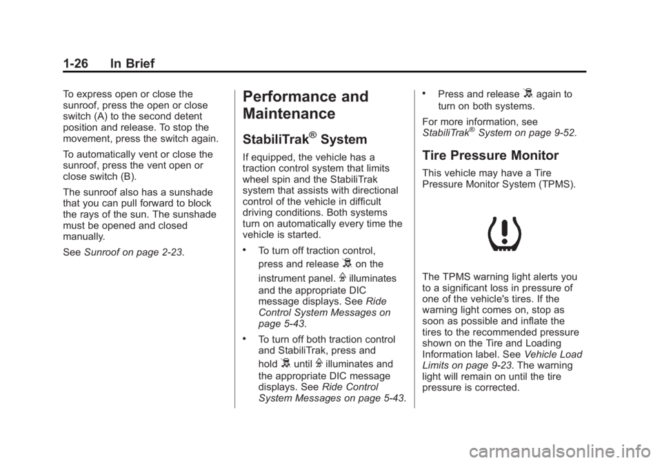 GMC YUKON XL 2011 Owners Guide Black plate (26,1)GMC Yukon/Yukon XL Owner Manual - 2011
1-26 In Brief
To express open or close the
sunroof, press the open or close
switch (A) to the second detent
position and release. To stop the
m GMC YUKON XL 2011 Owners Guide Black plate (26,1)GMC Yukon/Yukon XL Owner Manual - 2011
1-26 In Brief
To express open or close the
sunroof, press the open or close
switch (A) to the second detent
position and release. To stop the
m