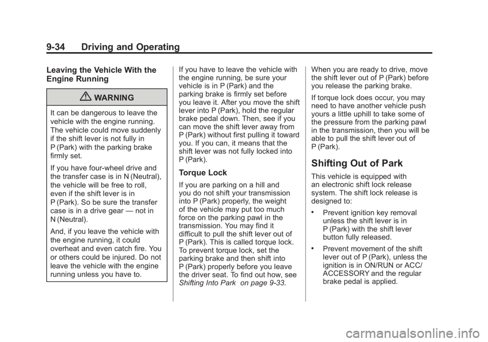 GMC YUKON XL 2011  Owners Manual Black plate (34,1)GMC Yukon/Yukon XL Owner Manual - 2011
9-34 Driving and Operating
Leaving the Vehicle With the
Engine Running
{WARNING
It can be dangerous to leave the
vehicle with the engine runnin