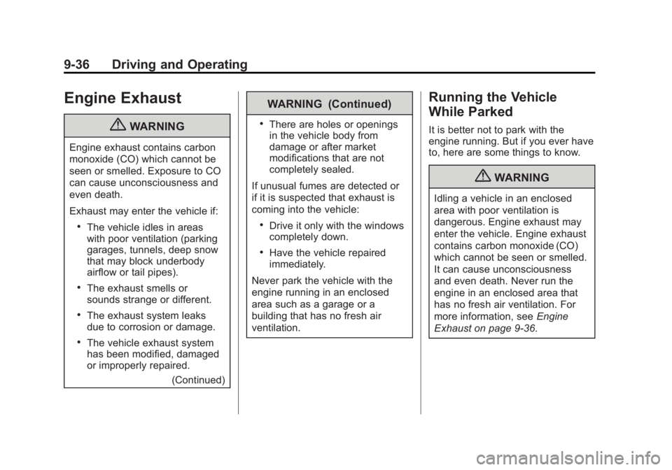 GMC YUKON XL 2011  Owners Manual Black plate (36,1)GMC Yukon/Yukon XL Owner Manual - 2011
9-36 Driving and Operating
Engine Exhaust
{WARNING
Engine exhaust contains carbon
monoxide (CO) which cannot be
seen or smelled. Exposure to CO