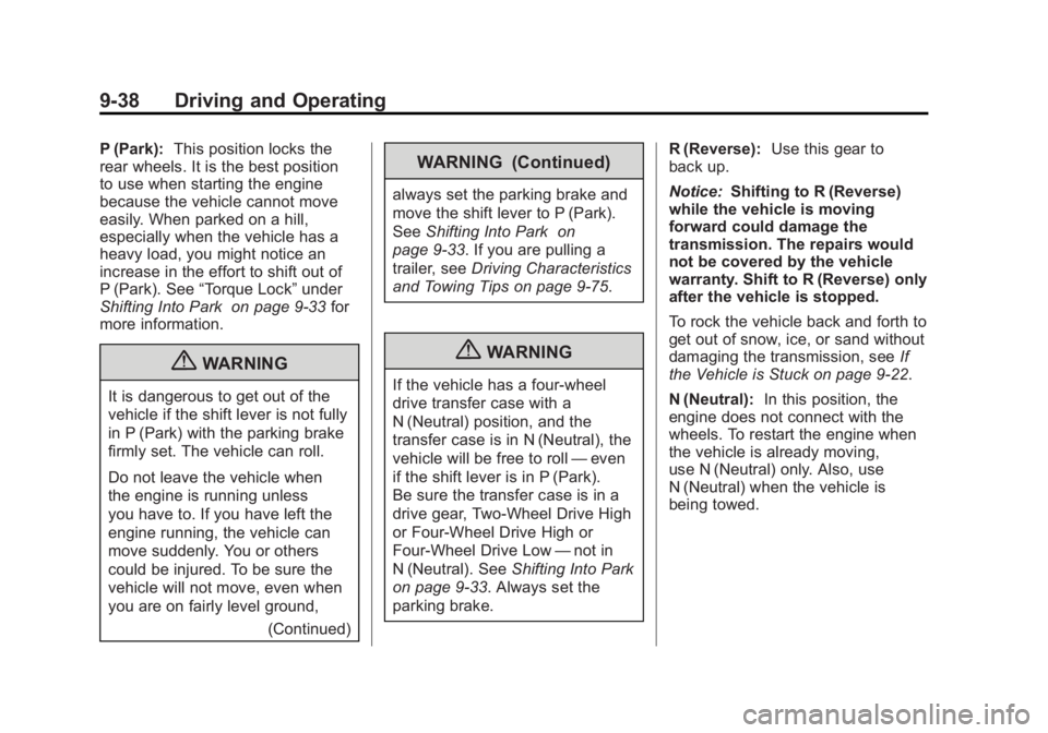 GMC YUKON XL 2011 Owners Guide Black plate (38,1)GMC Yukon/Yukon XL Owner Manual - 2011
9-38 Driving and Operating
P (Park):This position locks the
rear wheels. It is the best position
to use when starting the engine
because the ve