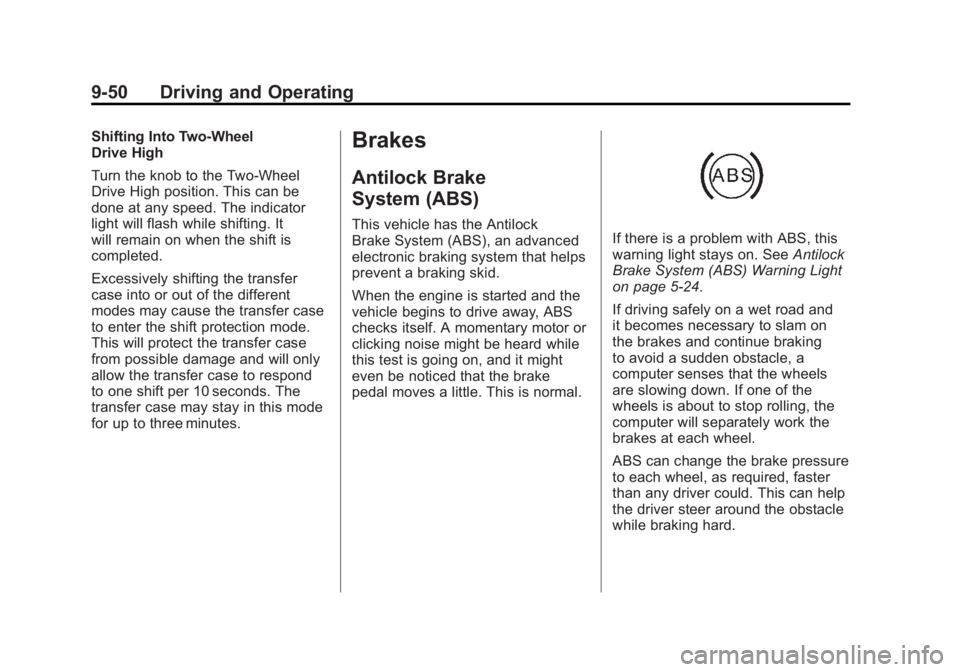 GMC YUKON XL 2011 User Guide Black plate (50,1)GMC Yukon/Yukon XL Owner Manual - 2011
9-50 Driving and Operating
Shifting Into Two-Wheel
Drive High
Turn the knob to the Two-Wheel
Drive High position. This can be
done at any speed GMC YUKON XL 2011 User Guide Black plate (50,1)GMC Yukon/Yukon XL Owner Manual - 2011
9-50 Driving and Operating
Shifting Into Two-Wheel
Drive High
Turn the knob to the Two-Wheel
Drive High position. This can be
done at any speed