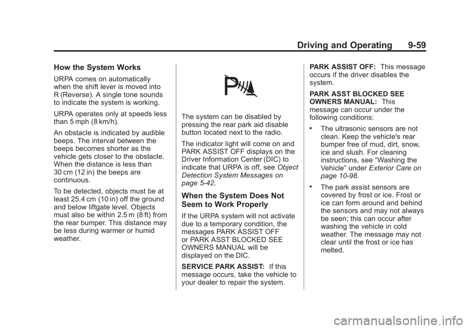 GMC YUKON XL 2011 User Guide Black plate (59,1)GMC Yukon/Yukon XL Owner Manual - 2011
Driving and Operating 9-59
How the System Works
URPA comes on automatically
when the shift lever is moved into
R (Reverse). A single tone sound GMC YUKON XL 2011 User Guide Black plate (59,1)GMC Yukon/Yukon XL Owner Manual - 2011
Driving and Operating 9-59
How the System Works
URPA comes on automatically
when the shift lever is moved into
R (Reverse). A single tone sound