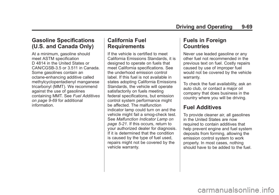 GMC YUKON XL 2011 Owners Manual Black plate (69,1)GMC Yukon/Yukon XL Owner Manual - 2011
Driving and Operating 9-69
Gasoline Specifications
(U.S. and Canada Only)
At a minimum, gasoline should
meet ASTM specification
D 4814 in the U GMC YUKON XL 2011 Owners Manual Black plate (69,1)GMC Yukon/Yukon XL Owner Manual - 2011
Driving and Operating 9-69
Gasoline Specifications
(U.S. and Canada Only)
At a minimum, gasoline should
meet ASTM specification
D 4814 in the U