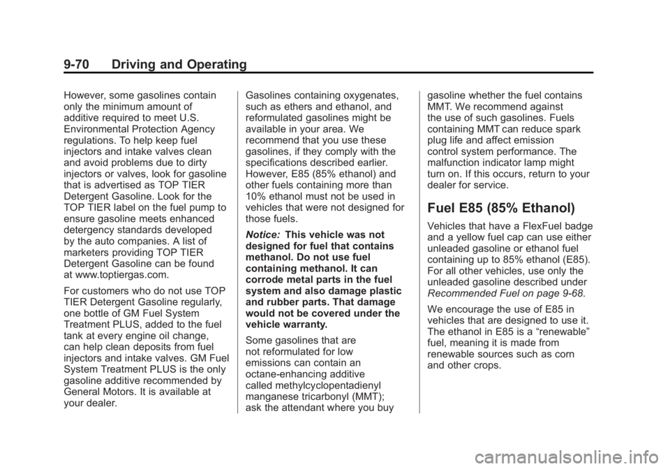 GMC YUKON XL 2011 User Guide Black plate (70,1)GMC Yukon/Yukon XL Owner Manual - 2011
9-70 Driving and Operating
However, some gasolines contain
only the minimum amount of
additive required to meet U.S.
Environmental Protection A