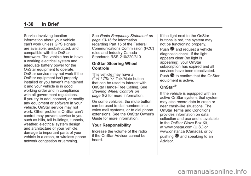 GMC YUKON XL 2011 Owners Guide Black plate (30,1)GMC Yukon/Yukon XL Owner Manual - 2011
1-30 In Brief
Service involving location
information about your vehicle
can’t work unless GPS signals
are available, unobstructed, and
compat GMC YUKON XL 2011 Owners Guide Black plate (30,1)GMC Yukon/Yukon XL Owner Manual - 2011
1-30 In Brief
Service involving location
information about your vehicle
can’t work unless GPS signals
are available, unobstructed, and
compat