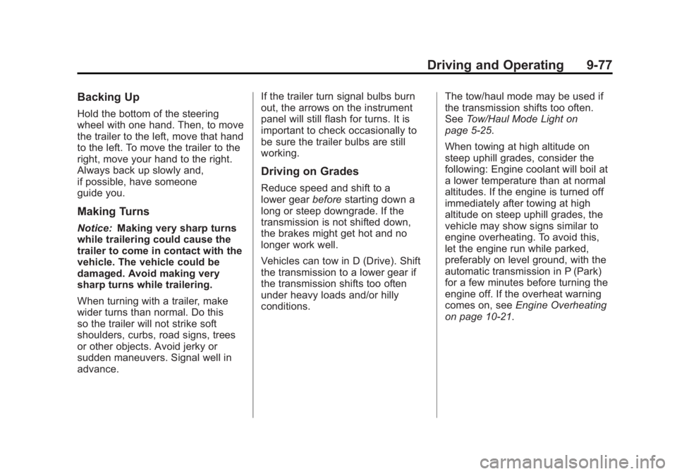 GMC YUKON XL 2011 User Guide Black plate (77,1)GMC Yukon/Yukon XL Owner Manual - 2011
Driving and Operating 9-77
Backing Up
Hold the bottom of the steering
wheel with one hand. Then, to move
the trailer to the left, move that han GMC YUKON XL 2011 User Guide Black plate (77,1)GMC Yukon/Yukon XL Owner Manual - 2011
Driving and Operating 9-77
Backing Up
Hold the bottom of the steering
wheel with one hand. Then, to move
the trailer to the left, move that han