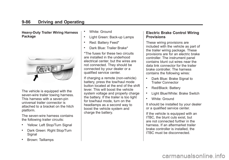 GMC YUKON XL 2011 User Guide Black plate (86,1)GMC Yukon/Yukon XL Owner Manual - 2011
9-86 Driving and Operating
Heavy-Duty Trailer Wiring Harness
Package
The vehicle is equipped with the
seven-wire trailer towing harness.
This h GMC YUKON XL 2011 User Guide Black plate (86,1)GMC Yukon/Yukon XL Owner Manual - 2011
9-86 Driving and Operating
Heavy-Duty Trailer Wiring Harness
Package
The vehicle is equipped with the
seven-wire trailer towing harness.
This h