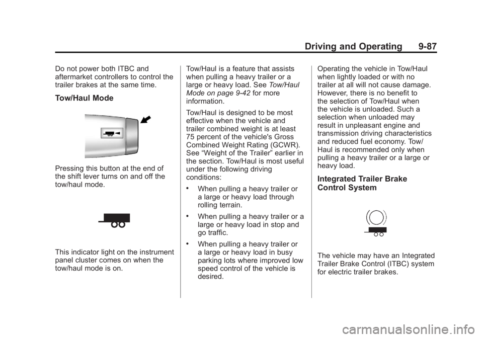 GMC YUKON XL 2011 Owners Manual Black plate (87,1)GMC Yukon/Yukon XL Owner Manual - 2011
Driving and Operating 9-87
Do not power both ITBC and
aftermarket controllers to control the
trailer brakes at the same time.
Tow/Haul Mode
Pre GMC YUKON XL 2011 Owners Manual Black plate (87,1)GMC Yukon/Yukon XL Owner Manual - 2011
Driving and Operating 9-87
Do not power both ITBC and
aftermarket controllers to control the
trailer brakes at the same time.
Tow/Haul Mode
Pre