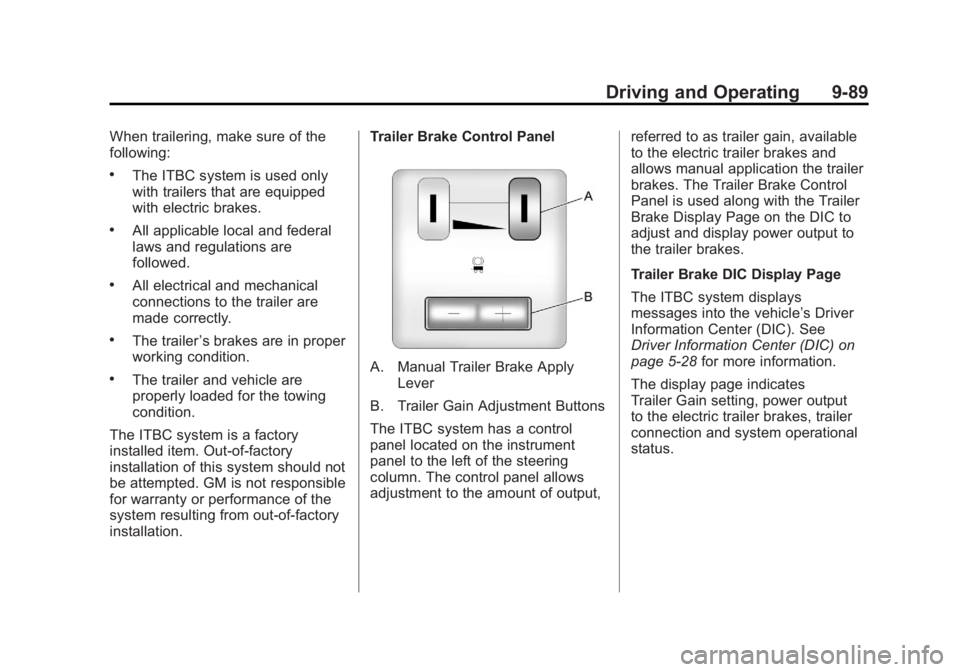 GMC YUKON XL 2011 Owners Manual Black plate (89,1)GMC Yukon/Yukon XL Owner Manual - 2011
Driving and Operating 9-89
When trailering, make sure of the
following:
.The ITBC system is used only
with trailers that are equipped
with elec GMC YUKON XL 2011 Owners Manual Black plate (89,1)GMC Yukon/Yukon XL Owner Manual - 2011
Driving and Operating 9-89
When trailering, make sure of the
following:
.The ITBC system is used only
with trailers that are equipped
with elec