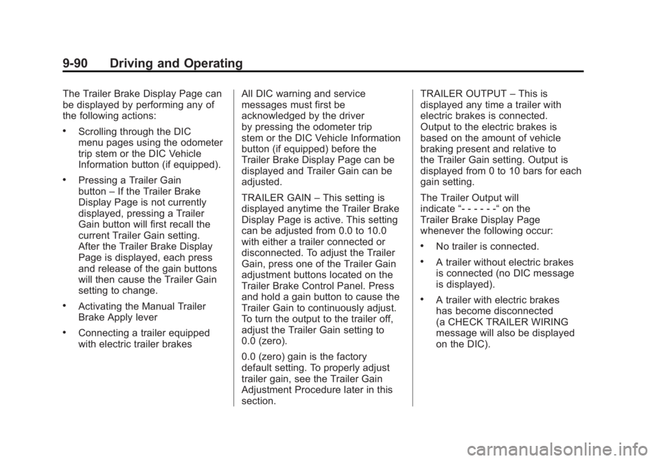 GMC YUKON XL 2011 Owners Manual Black plate (90,1)GMC Yukon/Yukon XL Owner Manual - 2011
9-90 Driving and Operating
The Trailer Brake Display Page can
be displayed by performing any of
the following actions:
.Scrolling through the D GMC YUKON XL 2011 Owners Manual Black plate (90,1)GMC Yukon/Yukon XL Owner Manual - 2011
9-90 Driving and Operating
The Trailer Brake Display Page can
be displayed by performing any of
the following actions:
.Scrolling through the D