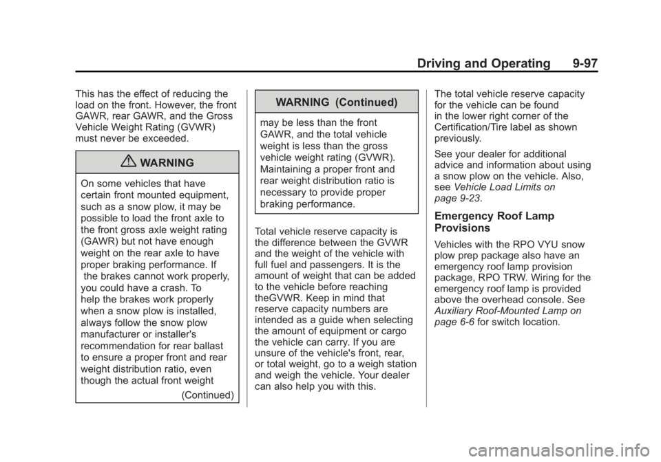 GMC YUKON XL 2011  Owners Manual Black plate (97,1)GMC Yukon/Yukon XL Owner Manual - 2011
Driving and Operating 9-97
This has the effect of reducing the
load on the front. However, the front
GAWR, rear GAWR, and the Gross
Vehicle Wei