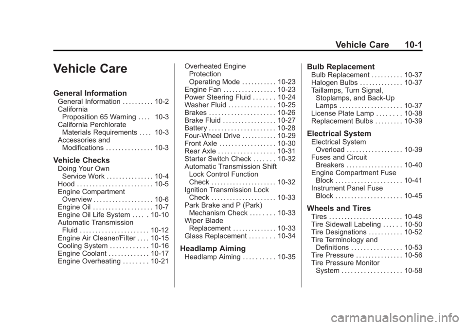 GMC YUKON XL 2011 User Guide Black plate (1,1)GMC Yukon/Yukon XL Owner Manual - 2011
Vehicle Care 10-1
Vehicle Care
General Information
General Information . . . . . . . . . . 10-2
CaliforniaProposition 65 Warning . . . . 10-3
Ca GMC YUKON XL 2011 User Guide Black plate (1,1)GMC Yukon/Yukon XL Owner Manual - 2011
Vehicle Care 10-1
Vehicle Care
General Information
General Information . . . . . . . . . . 10-2
CaliforniaProposition 65 Warning . . . . 10-3
Ca