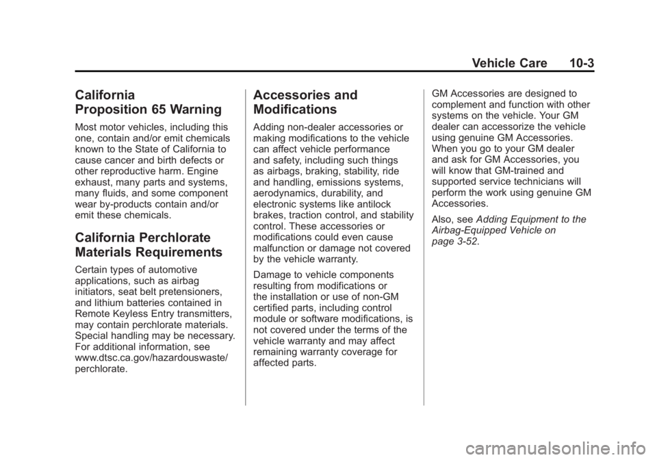 GMC YUKON XL 2011 Owners Manual Black plate (3,1)GMC Yukon/Yukon XL Owner Manual - 2011
Vehicle Care 10-3
California
Proposition 65 Warning
Most motor vehicles, including this
one, contain and/or emit chemicals
known to the State of GMC YUKON XL 2011 Owners Manual Black plate (3,1)GMC Yukon/Yukon XL Owner Manual - 2011
Vehicle Care 10-3
California
Proposition 65 Warning
Most motor vehicles, including this
one, contain and/or emit chemicals
known to the State of