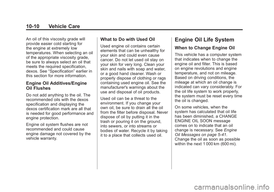 GMC YUKON XL 2011 Owners Manual Black plate (10,1)GMC Yukon/Yukon XL Owner Manual - 2011
10-10 Vehicle Care
An oil of this viscosity grade will
provide easier cold starting for
the engine at extremely low
temperatures. When selectin GMC YUKON XL 2011 Owners Manual Black plate (10,1)GMC Yukon/Yukon XL Owner Manual - 2011
10-10 Vehicle Care
An oil of this viscosity grade will
provide easier cold starting for
the engine at extremely low
temperatures. When selectin