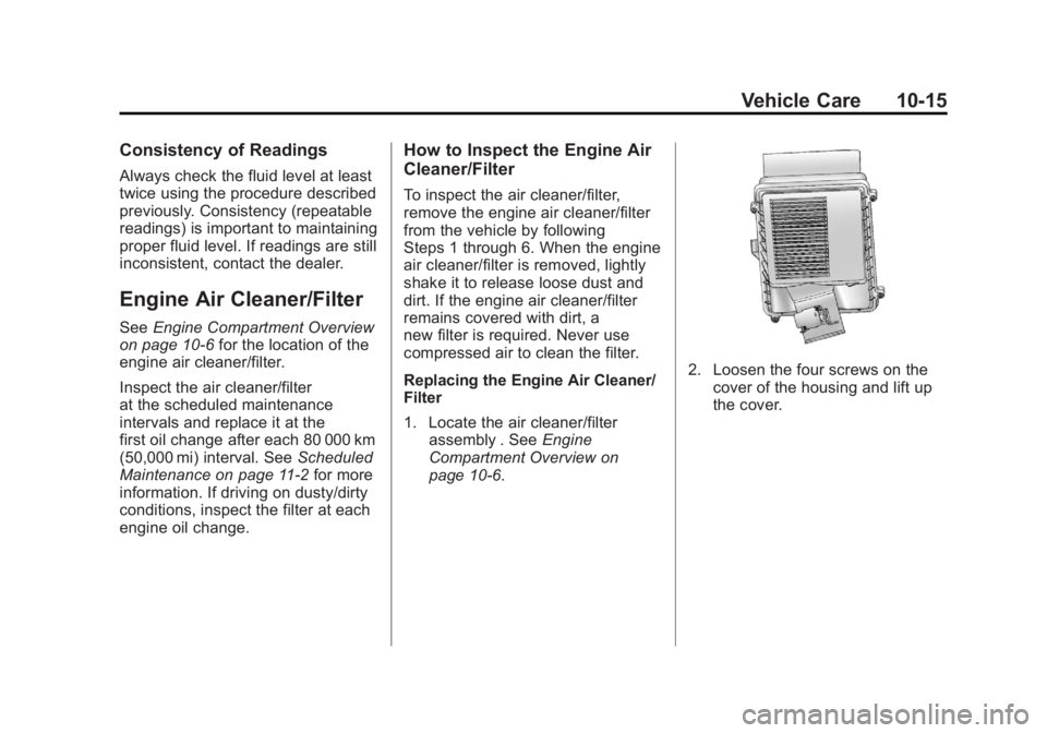 GMC YUKON XL 2011 User Guide Black plate (15,1)GMC Yukon/Yukon XL Owner Manual - 2011
Vehicle Care 10-15
Consistency of Readings
Always check the fluid level at least
twice using the procedure described
previously. Consistency (r GMC YUKON XL 2011 User Guide Black plate (15,1)GMC Yukon/Yukon XL Owner Manual - 2011
Vehicle Care 10-15
Consistency of Readings
Always check the fluid level at least
twice using the procedure described
previously. Consistency (r
