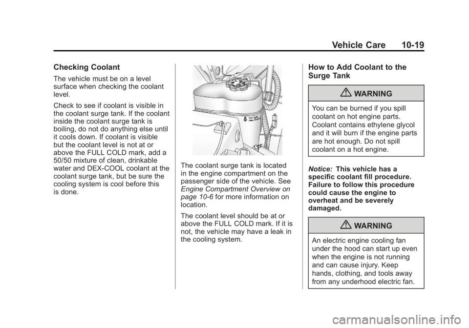 GMC YUKON XL 2011 Owners Manual Black plate (19,1)GMC Yukon/Yukon XL Owner Manual - 2011
Vehicle Care 10-19
Checking Coolant
The vehicle must be on a level
surface when checking the coolant
level.
Check to see if coolant is visible GMC YUKON XL 2011 Owners Manual Black plate (19,1)GMC Yukon/Yukon XL Owner Manual - 2011
Vehicle Care 10-19
Checking Coolant
The vehicle must be on a level
surface when checking the coolant
level.
Check to see if coolant is visible