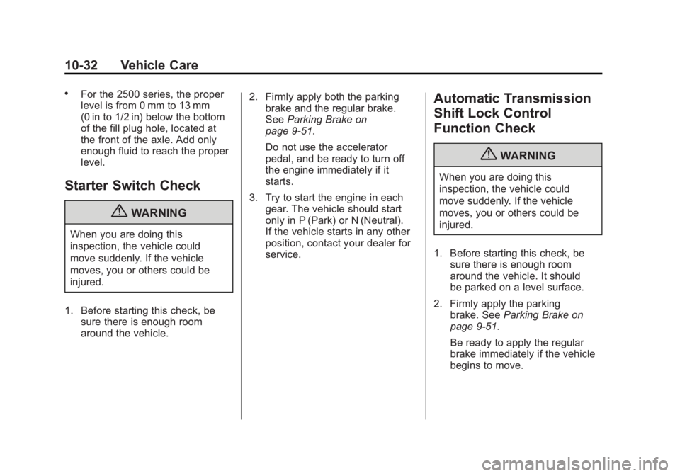 GMC YUKON XL 2011 Owners Manual Black plate (32,1)GMC Yukon/Yukon XL Owner Manual - 2011
10-32 Vehicle Care
.For the 2500 series, the proper
level is from 0 mm to 13 mm
(0 in to 1/2 in) below the bottom
of the fill plug hole, locate GMC YUKON XL 2011 Owners Manual Black plate (32,1)GMC Yukon/Yukon XL Owner Manual - 2011
10-32 Vehicle Care
.For the 2500 series, the proper
level is from 0 mm to 13 mm
(0 in to 1/2 in) below the bottom
of the fill plug hole, locate