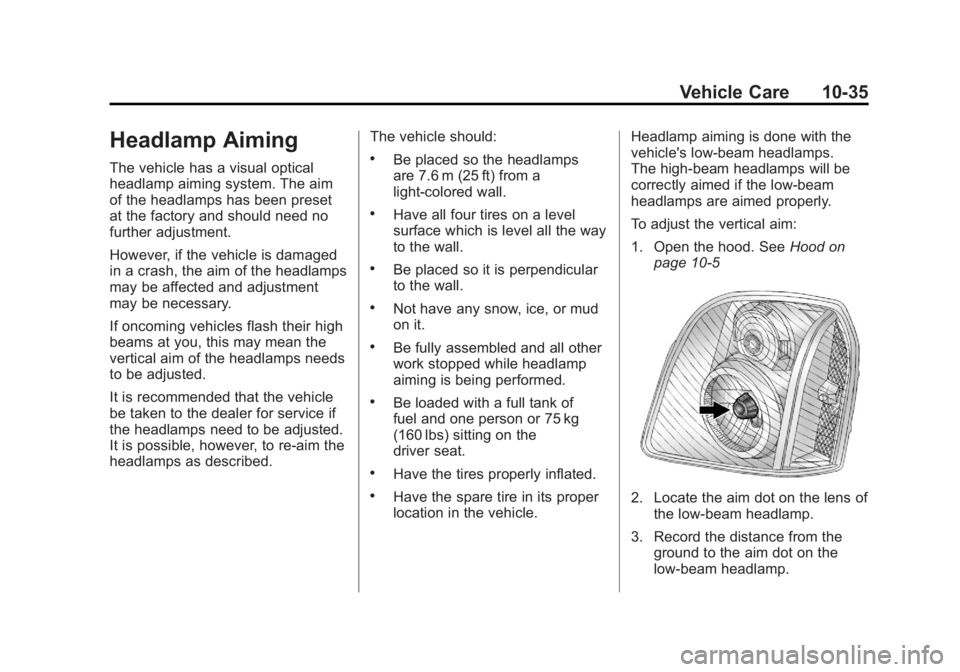 GMC YUKON XL 2011 Owners Manual Black plate (35,1)GMC Yukon/Yukon XL Owner Manual - 2011
Vehicle Care 10-35
Headlamp Aiming
The vehicle has a visual optical
headlamp aiming system. The aim
of the headlamps has been preset
at the fac GMC YUKON XL 2011 Owners Manual Black plate (35,1)GMC Yukon/Yukon XL Owner Manual - 2011
Vehicle Care 10-35
Headlamp Aiming
The vehicle has a visual optical
headlamp aiming system. The aim
of the headlamps has been preset
at the fac