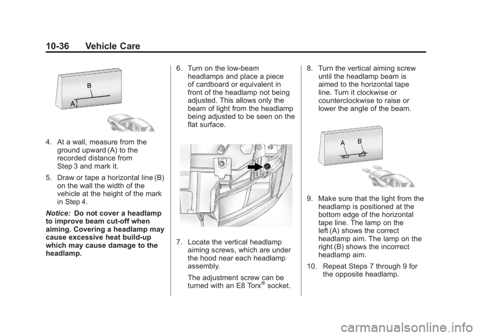 GMC YUKON XL 2011 Owners Manual Black plate (36,1)GMC Yukon/Yukon XL Owner Manual - 2011
10-36 Vehicle Care
4. At a wall, measure from theground upward (A) to the
recorded distance from
Step 3 and mark it.
5. Draw or tape a horizont GMC YUKON XL 2011 Owners Manual Black plate (36,1)GMC Yukon/Yukon XL Owner Manual - 2011
10-36 Vehicle Care
4. At a wall, measure from theground upward (A) to the
recorded distance from
Step 3 and mark it.
5. Draw or tape a horizont