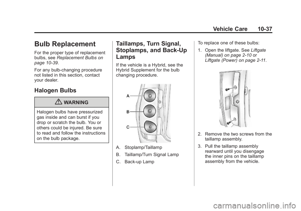 GMC YUKON XL 2011 Owners Manual Black plate (37,1)GMC Yukon/Yukon XL Owner Manual - 2011
Vehicle Care 10-37
Bulb Replacement
For the proper type of replacement
bulbs, seeReplacement Bulbs on
page 10‑39.
For any bulb‐changing pro GMC YUKON XL 2011 Owners Manual Black plate (37,1)GMC Yukon/Yukon XL Owner Manual - 2011
Vehicle Care 10-37
Bulb Replacement
For the proper type of replacement
bulbs, seeReplacement Bulbs on
page 10‑39.
For any bulb‐changing pro