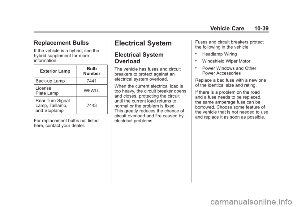 GMC YUKON XL 2011 Owners Manual Black plate (39,1)GMC Yukon/Yukon XL Owner Manual - 2011
Vehicle Care 10-39
Replacement Bulbs
If the vehicle is a hybrid, see the
hybrid supplement for more
information.Exterior Lamp Bulb
Number
Back- GMC YUKON XL 2011 Owners Manual Black plate (39,1)GMC Yukon/Yukon XL Owner Manual - 2011
Vehicle Care 10-39
Replacement Bulbs
If the vehicle is a hybrid, see the
hybrid supplement for more
information.Exterior Lamp Bulb
Number
Back-