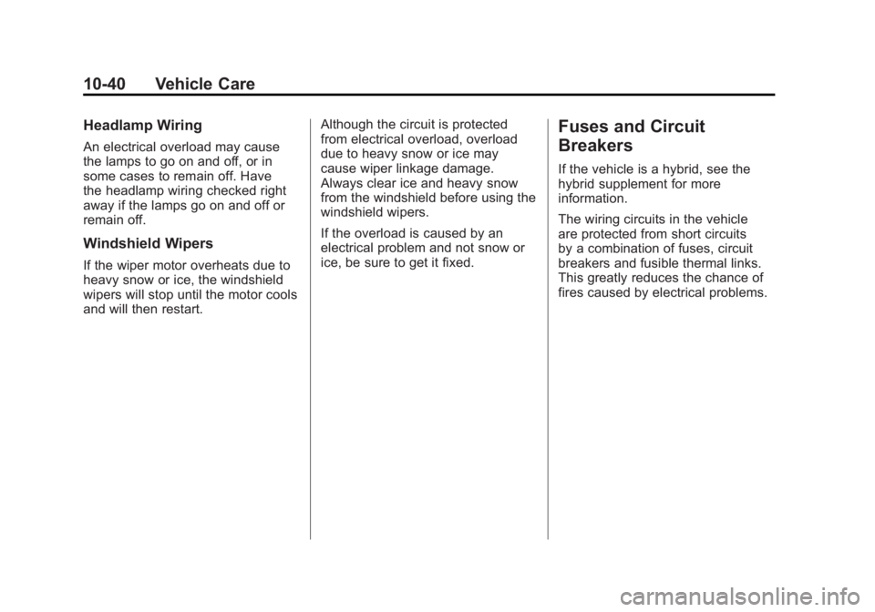 GMC YUKON XL 2011 Service Manual Black plate (40,1)GMC Yukon/Yukon XL Owner Manual - 2011
10-40 Vehicle Care
Headlamp Wiring
An electrical overload may cause
the lamps to go on and off, or in
some cases to remain off. Have
the headla GMC YUKON XL 2011 Service Manual Black plate (40,1)GMC Yukon/Yukon XL Owner Manual - 2011
10-40 Vehicle Care
Headlamp Wiring
An electrical overload may cause
the lamps to go on and off, or in
some cases to remain off. Have
the headla