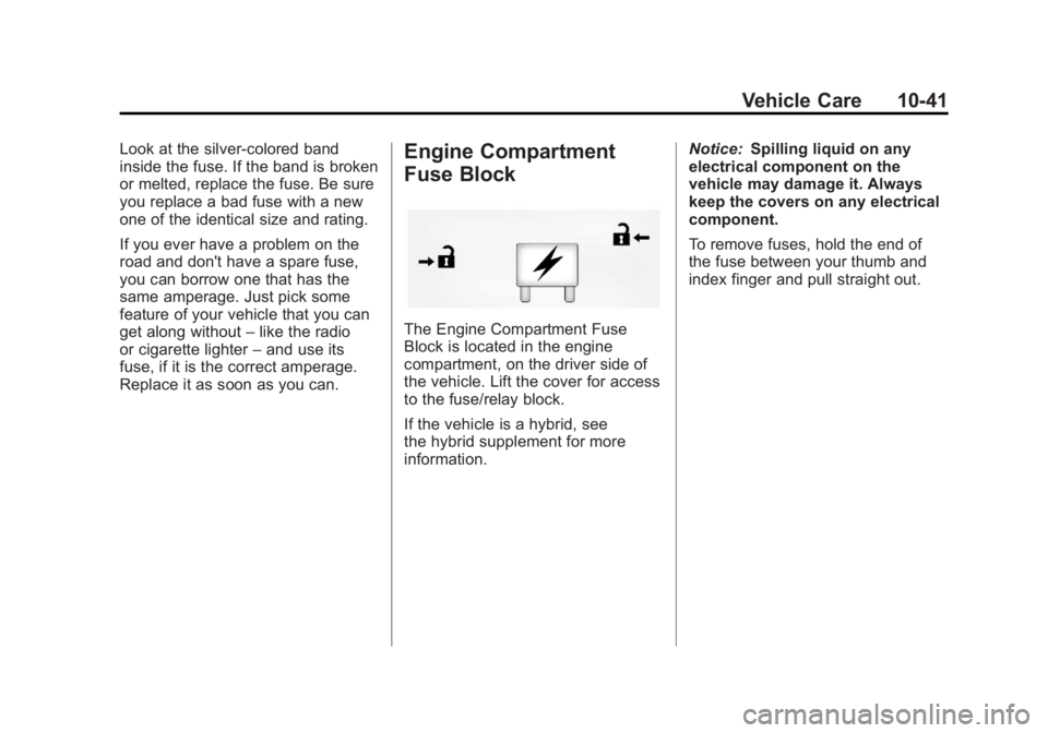 GMC YUKON XL 2011  Owners Manual Black plate (41,1)GMC Yukon/Yukon XL Owner Manual - 2011
Vehicle Care 10-41
Look at the silver-colored band
inside the fuse. If the band is broken
or melted, replace the fuse. Be sure
you replace a ba