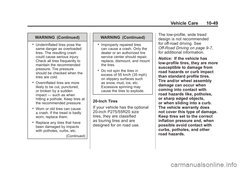GMC YUKON XL 2011 Owners Manual Black plate (49,1)GMC Yukon/Yukon XL Owner Manual - 2011
Vehicle Care 10-49
WARNING (Continued)
.Underinflated tires pose the
same danger as overloaded
tires. The resulting crash
could cause serious i GMC YUKON XL 2011 Owners Manual Black plate (49,1)GMC Yukon/Yukon XL Owner Manual - 2011
Vehicle Care 10-49
WARNING (Continued)
.Underinflated tires pose the
same danger as overloaded
tires. The resulting crash
could cause serious i