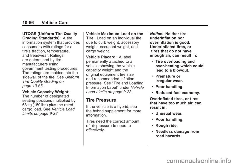 GMC YUKON XL 2011 Owners Manual Black plate (56,1)GMC Yukon/Yukon XL Owner Manual - 2011
10-56 Vehicle Care
UTQGS (Uniform Tire Quality
Grading Standards)
:A tire
information system that provides
consumers with ratings for a
tire GMC YUKON XL 2011 Owners Manual Black plate (56,1)GMC Yukon/Yukon XL Owner Manual - 2011
10-56 Vehicle Care
UTQGS (Uniform Tire Quality
Grading Standards)
:A tire
information system that provides
consumers with ratings for a
tire