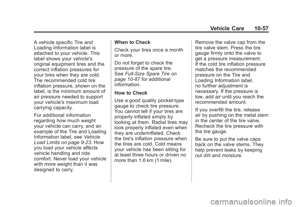 GMC YUKON XL 2011 Owners Manual Black plate (57,1)GMC Yukon/Yukon XL Owner Manual - 2011
Vehicle Care 10-57
A vehicle specific Tire and
Loading Information label is
attached to your vehicle. This
label shows your vehicle's
origi GMC YUKON XL 2011 Owners Manual Black plate (57,1)GMC Yukon/Yukon XL Owner Manual - 2011
Vehicle Care 10-57
A vehicle specific Tire and
Loading Information label is
attached to your vehicle. This
label shows your vehicle's
origi