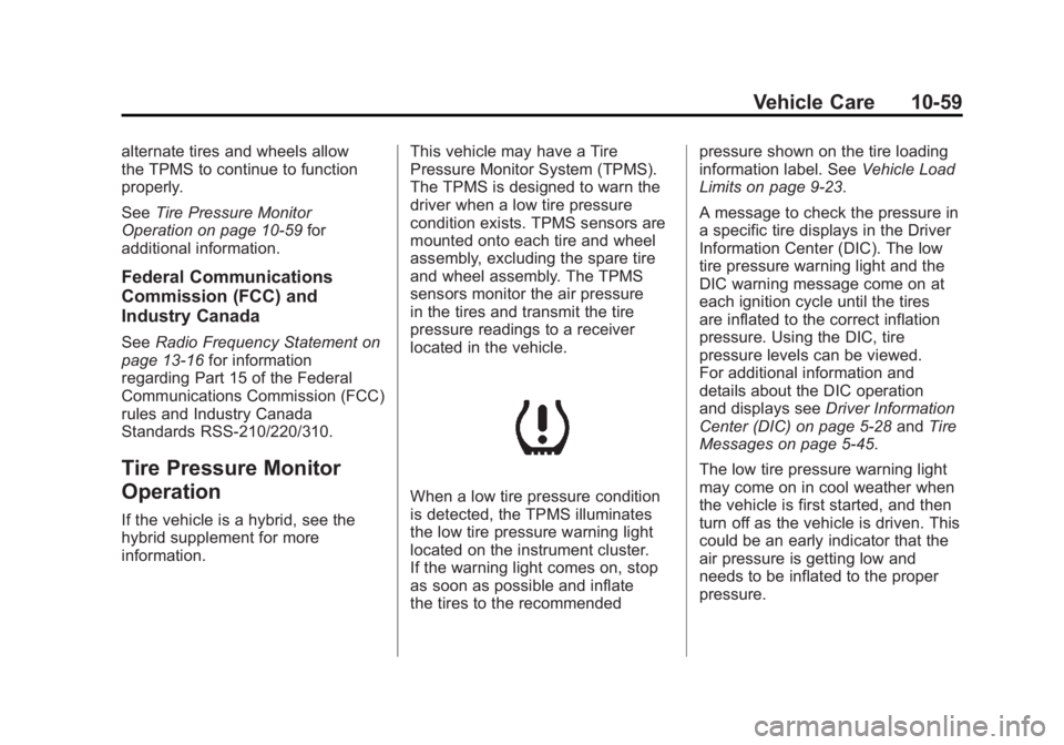 GMC YUKON XL 2011 Owners Manual Black plate (59,1)GMC Yukon/Yukon XL Owner Manual - 2011
Vehicle Care 10-59
alternate tires and wheels allow
the TPMS to continue to function
properly.
SeeTire Pressure Monitor
Operation on page 10‑ GMC YUKON XL 2011 Owners Manual Black plate (59,1)GMC Yukon/Yukon XL Owner Manual - 2011
Vehicle Care 10-59
alternate tires and wheels allow
the TPMS to continue to function
properly.
SeeTire Pressure Monitor
Operation on page 10‑