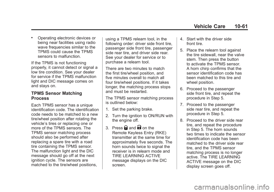 GMC YUKON XL 2011 Owners Manual Black plate (61,1)GMC Yukon/Yukon XL Owner Manual - 2011
Vehicle Care 10-61
.Operating electronic devices or
being near facilities using radio
wave frequencies similar to the
TPMS could cause the TPMS GMC YUKON XL 2011 Owners Manual Black plate (61,1)GMC Yukon/Yukon XL Owner Manual - 2011
Vehicle Care 10-61
.Operating electronic devices or
being near facilities using radio
wave frequencies similar to the
TPMS could cause the TPMS