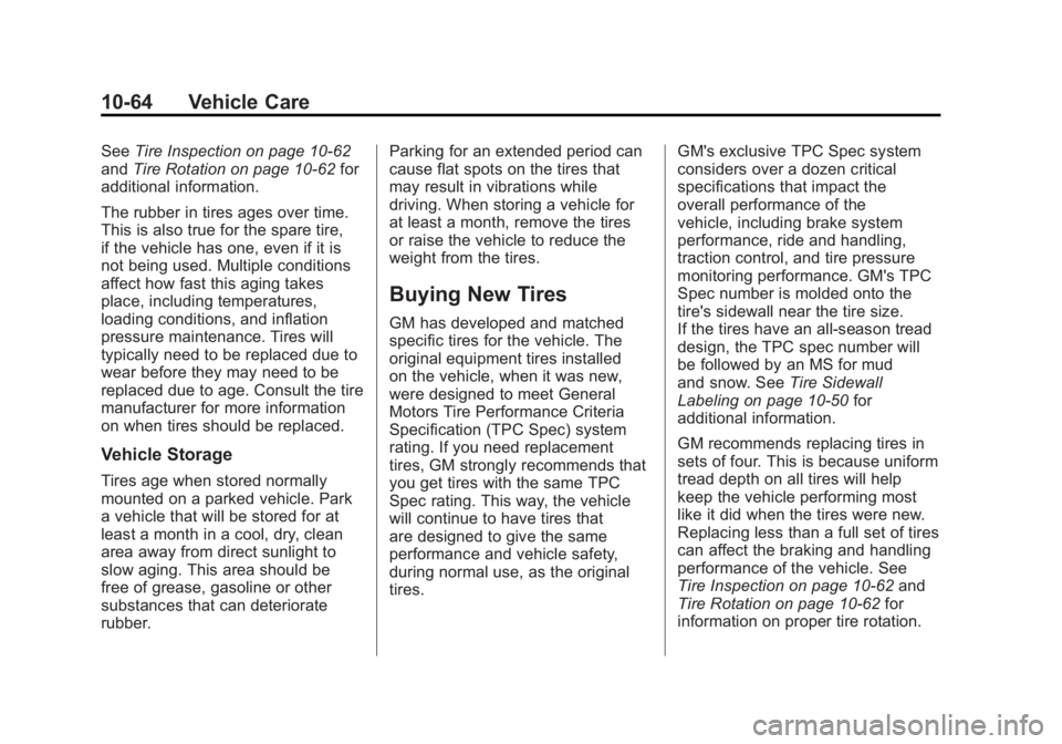 GMC YUKON XL 2011 Owners Manual Black plate (64,1)GMC Yukon/Yukon XL Owner Manual - 2011
10-64 Vehicle Care
SeeTire Inspection on page 10‑62
and Tire Rotation on page 10‑62 for
additional information.
The rubber in tires ages ov GMC YUKON XL 2011 Owners Manual Black plate (64,1)GMC Yukon/Yukon XL Owner Manual - 2011
10-64 Vehicle Care
SeeTire Inspection on page 10‑62
and Tire Rotation on page 10‑62 for
additional information.
The rubber in tires ages ov