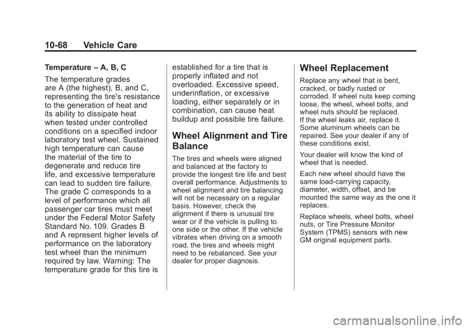 GMC YUKON XL 2011 Owners Manual Black plate (68,1)GMC Yukon/Yukon XL Owner Manual - 2011
10-68 Vehicle Care
Temperature–A, B, C
The temperature grades
are A (the highest), B, and C,
representing the tire's resistance
to the ge GMC YUKON XL 2011 Owners Manual Black plate (68,1)GMC Yukon/Yukon XL Owner Manual - 2011
10-68 Vehicle Care
Temperature–A, B, C
The temperature grades
are A (the highest), B, and C,
representing the tire's resistance
to the ge