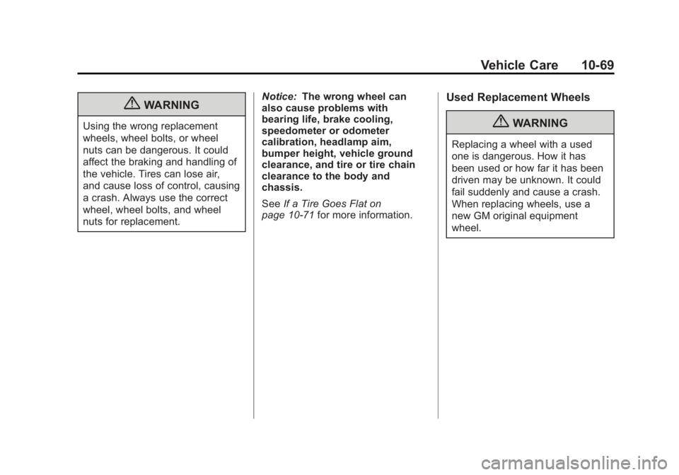 GMC YUKON XL 2011 Owners Manual Black plate (69,1)GMC Yukon/Yukon XL Owner Manual - 2011
Vehicle Care 10-69
{WARNING
Using the wrong replacement
wheels, wheel bolts, or wheel
nuts can be dangerous. It could
affect the braking and ha GMC YUKON XL 2011 Owners Manual Black plate (69,1)GMC Yukon/Yukon XL Owner Manual - 2011
Vehicle Care 10-69
{WARNING
Using the wrong replacement
wheels, wheel bolts, or wheel
nuts can be dangerous. It could
affect the braking and ha