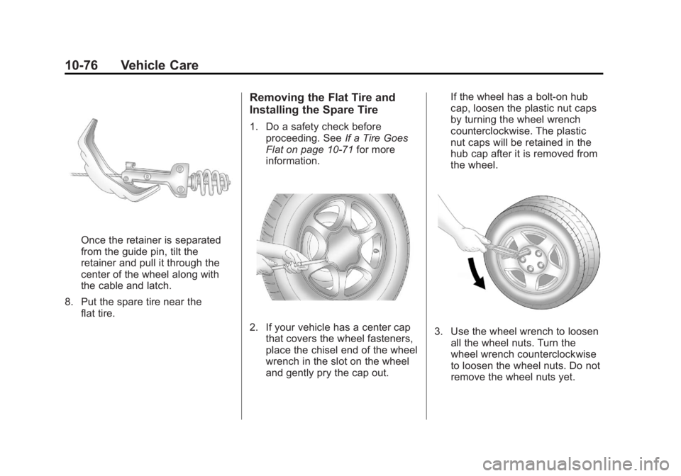 GMC YUKON XL 2011 Owners Manual Black plate (76,1)GMC Yukon/Yukon XL Owner Manual - 2011
10-76 Vehicle Care
Once the retainer is separated
from the guide pin, tilt the
retainer and pull it through the
center of the wheel along with
GMC YUKON XL 2011 Owners Manual Black plate (76,1)GMC Yukon/Yukon XL Owner Manual - 2011
10-76 Vehicle Care
Once the retainer is separated
from the guide pin, tilt the
retainer and pull it through the
center of the wheel along with