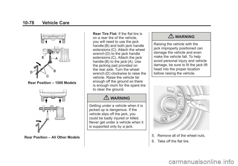 GMC YUKON XL 2011 Owners Manual Black plate (78,1)GMC Yukon/Yukon XL Owner Manual - 2011
10-78 Vehicle Care
Rear Position–1500 Models
Rear Position –All Other Models Rear Tire Flat:
If the flat tire is
on a rear tire of the vehi GMC YUKON XL 2011 Owners Manual Black plate (78,1)GMC Yukon/Yukon XL Owner Manual - 2011
10-78 Vehicle Care
Rear Position–1500 Models
Rear Position –All Other Models Rear Tire Flat:
If the flat tire is
on a rear tire of the vehi