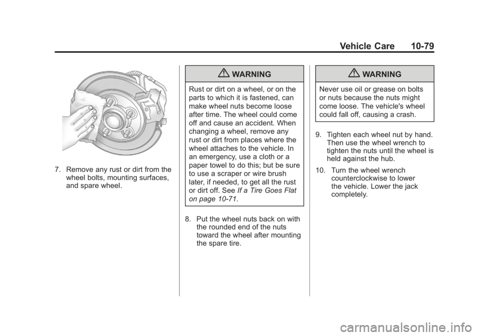 GMC YUKON XL 2011 Owners Manual Black plate (79,1)GMC Yukon/Yukon XL Owner Manual - 2011
Vehicle Care 10-79
7. Remove any rust or dirt from thewheel bolts, mounting surfaces,
and spare wheel.
{WARNING
Rust or dirt on a wheel, or on GMC YUKON XL 2011 Owners Manual Black plate (79,1)GMC Yukon/Yukon XL Owner Manual - 2011
Vehicle Care 10-79
7. Remove any rust or dirt from thewheel bolts, mounting surfaces,
and spare wheel.
{WARNING
Rust or dirt on a wheel, or on