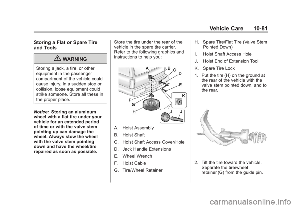GMC YUKON XL 2011 Owners Manual Black plate (81,1)GMC Yukon/Yukon XL Owner Manual - 2011
Vehicle Care 10-81
Storing a Flat or Spare Tire
and Tools
{WARNING
Storing a jack, a tire, or other
equipment in the passenger
compartment of t GMC YUKON XL 2011 Owners Manual Black plate (81,1)GMC Yukon/Yukon XL Owner Manual - 2011
Vehicle Care 10-81
Storing a Flat or Spare Tire
and Tools
{WARNING
Storing a jack, a tire, or other
equipment in the passenger
compartment of t
