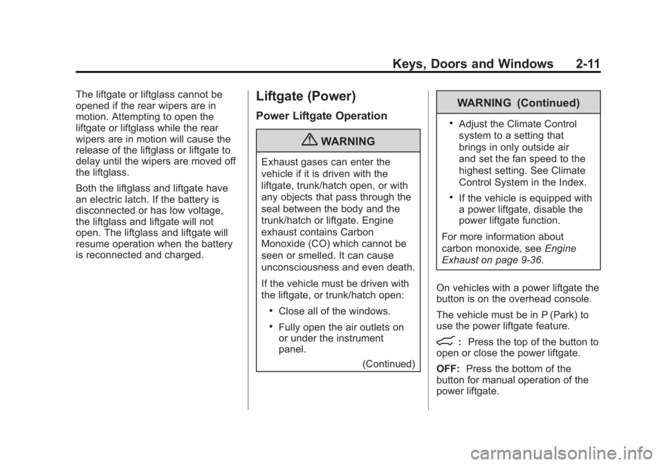 GMC YUKON XL 2011 Service Manual Black plate (11,1)GMC Yukon/Yukon XL Owner Manual - 2011
Keys, Doors and Windows 2-11
The liftgate or liftglass cannot be
opened if the rear wipers are in
motion. Attempting to open the
liftgate or li