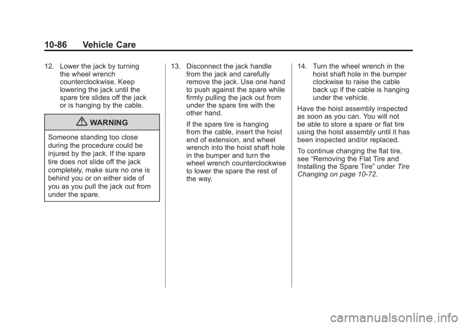 GMC YUKON XL 2011 Owners Manual Black plate (86,1)GMC Yukon/Yukon XL Owner Manual - 2011
10-86 Vehicle Care
12. Lower the jack by turningthe wheel wrench
counterclockwise. Keep
lowering the jack until the
spare tire slides off the j GMC YUKON XL 2011 Owners Manual Black plate (86,1)GMC Yukon/Yukon XL Owner Manual - 2011
10-86 Vehicle Care
12. Lower the jack by turningthe wheel wrench
counterclockwise. Keep
lowering the jack until the
spare tire slides off the j