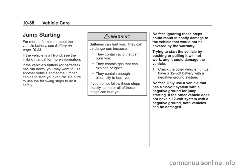 GMC YUKON XL 2011 Owners Manual Black plate (88,1)GMC Yukon/Yukon XL Owner Manual - 2011
10-88 Vehicle Care
Jump Starting
For more information about the
vehicle battery, seeBattery on
page 10‑28.
If the vehicle is a Hybrid, see th GMC YUKON XL 2011 Owners Manual Black plate (88,1)GMC Yukon/Yukon XL Owner Manual - 2011
10-88 Vehicle Care
Jump Starting
For more information about the
vehicle battery, seeBattery on
page 10‑28.
If the vehicle is a Hybrid, see th
